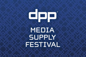 DPP Media Supply Festival: explore the latest software-defined content supply chains