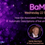 Maarten Verwaest, CEO at Limecraft, and Sandy McIntyre, VP News at the AP, discuss how the Associated Press applied AI to deliver AI shot listing of live and non-live content in an IABM BAM Live! session hosted by Darren Whitehead